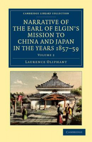 Książka Narrative of the Earl of Elgin's Mission to China and Japan, in the Years 1857, '58, '59 Laurence Oliphant