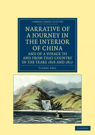 Carte Narrative of a Journey in the Interior of China, and of a Voyage to and from that Country in the Years 1816 and 1817 Clarke Abel
