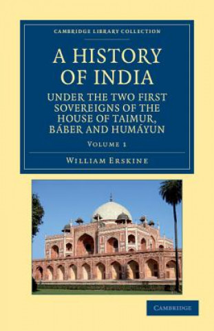 Carte History of India under the Two First Sovereigns of the House of Taimur, Baber and Humayun William Erskine