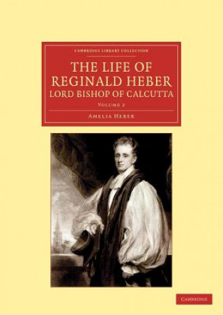 Buch Life of Reginald Heber, D.D., Lord Bishop of Calcutta Amelia Heber