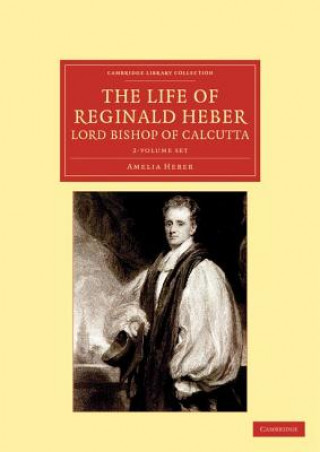 Книга Life of Reginald Heber, D.D., Lord Bishop of Calcutta 2 Volume Set Amelia Heber