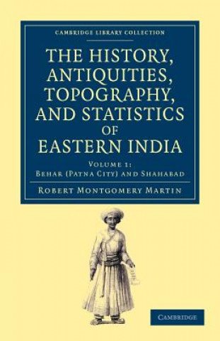 Kniha History, Antiquities, Topography, and Statistics of Eastern India Robert Montgomery Martin
