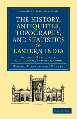 Kniha History, Antiquities, Topography, and Statistics of Eastern India 2 Part Set Robert Montgomery Martin