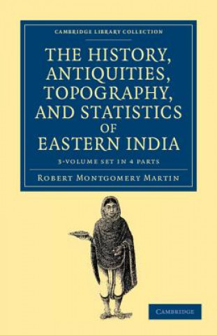 Kniha History, Antiquities, Topography, and Statistics of Eastern India 3 Volume Set Robert Montgomery Martin