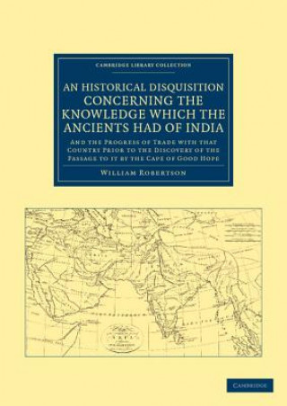 Kniha Historical Disquisition Concerning the Knowledge Which the Ancients Had of India William Robertson