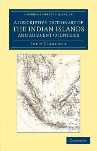 Kniha Descriptive Dictionary of the Indian Islands and Adjacent Countries John Crawfurd