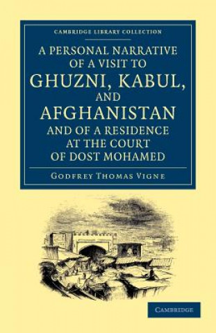 Książka Personal Narrative of a Visit to Ghuzni, Kabul, and Afghanistan, and of a Residence at the Court of Dost Mohamed Godfrey Thomas Vigne