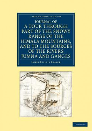 Carte Journal of a Tour through Part of the Snowy Range of the Himala Mountains, and to the Sources of the Rivers Jumna and Ganges James Baillie Fraser