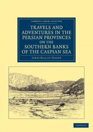 Kniha Travels and Adventures in the Persian Provinces on the Southern Banks of the Caspian Sea James Baillie Fraser