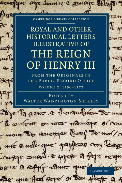 Carte Royal and Other Historical Letters Illustrative of the Reign of Henry III Walter Waddington Shirley