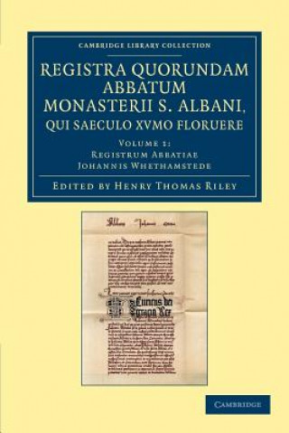 Kniha Registra quorundam abbatum monasterii S. Albani, qui saeculo XVmo floruere Henry Thomas RileyJohn Whethamstede