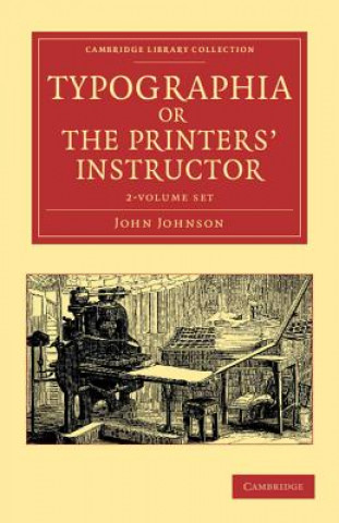 Könyv Typographia, or The Printers' Instructor 2 Volume Set John Johnson