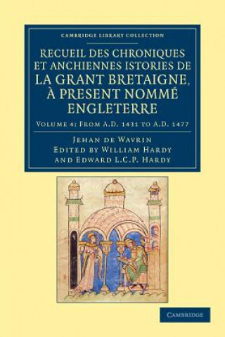 Kniha Recueil des chroniques et anchiennes istories de la Grant Bretaigne, a present nomme Engleterre Jean de WavrinWilliam HardyEdward L. C. P. Hardy