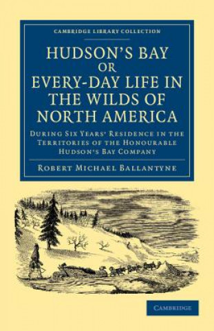 Carte Hudson's Bay, or, Every-day Life in the Wilds of North America Robert Michael Ballantyne