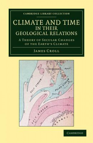 Knjiga Climate and Time in their Geological Relations James Croll