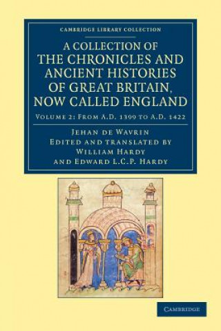 Kniha Collection of the Chronicles and Ancient Histories of Great Britain, Now Called England Jean de WavrinWilliam HardyEdward L. C. P. Hardy
