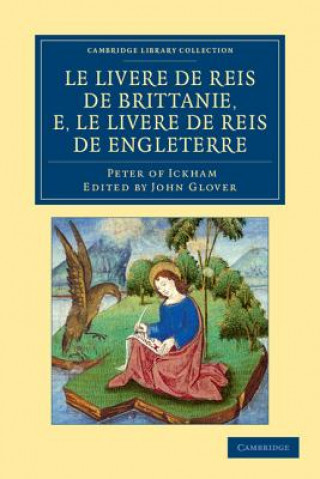 Kniha Le Livere de reis de Brittanie, e, le Livere de reis de Engleterre Peter of IckhamJohn Glover