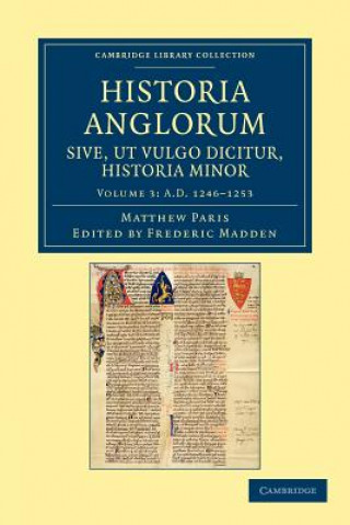 Könyv Historia Anglorum sive, ut vulgo dicitur, Historia Minor Matthew ParisFrederic Madden