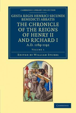 Livre Gesta Regis Henrici Secundi benedicti abbatis. The Chronicle of the Reigns of Henry II and Richard I, AD 1169-1192 William Stubbs