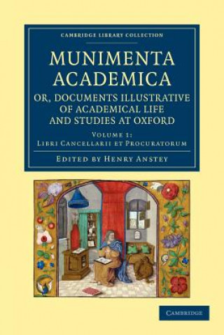 Knjiga Munimenta academica, or, Documents Illustrative of Academical Life and Studies at Oxford Henry Anstey