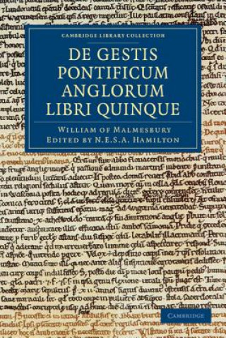 Kniha Willelmi Malmesbiriensis Monachi De gestis pontificum Anglorum libri quinque William of MalmesburyN. E. S. A. Hamilton