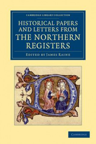 Książka Historical Papers and Letters from the Northern Registers James Raine