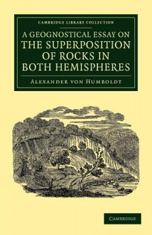 Carte Geognostical Essay on the Superposition of Rocks in Both Hemispheres Alexander von Humboldt