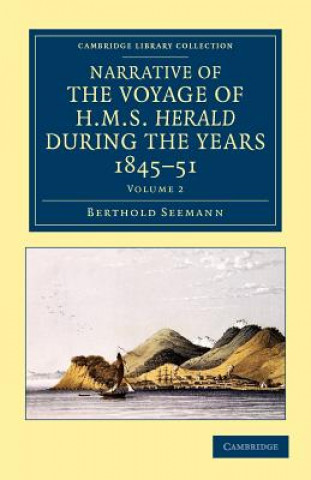 Book Narrative of the Voyage of HMS Herald during the Years 1845-51 under the Command of Captain Henry Kellett, R.N., C.B. Berthold Seemann