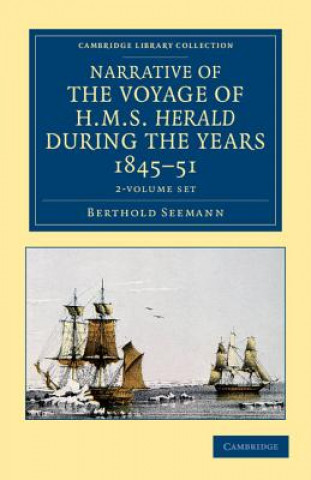 Książka Narrative of the Voyage of HMS Herald during the Years 1845-51 under the Command of Captain Henry Kellett, R.N., C.B. 2 Volume Set Berthold Seemann