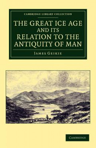 Carte Great Ice Age and its Relation to the Antiquity of Man James Geikie