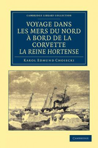 Kniha Voyage dans les Mers du Nord a bord de la corvette La Reine Hortense Karol Edmund Choiecki