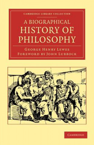 Könyv Biographical History of Philosophy George Henry LewesJohn Lubbock