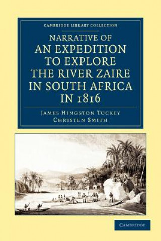 Knjiga Narrative of an Expedition to Explore the River Zaire, Usually Called the Congo, in South Africa, in 1816 James Hingston TuckeyChristen Smith