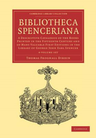 Carte Bibliotheca Spenceriana 4 Volume Set Thomas Frognall Dibdin