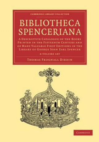 Knjiga Bibliotheca Spenceriana 4 Volume Set Thomas Frognall Dibdin