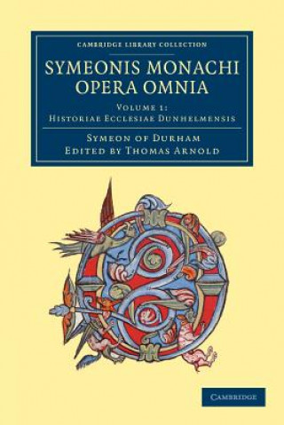Kniha Symeonis monachi opera omnia Symeon of Durham