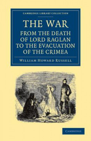 Carte War: From the Death of Lord Raglan to the Evacuation of the Crimea William Howard Russell