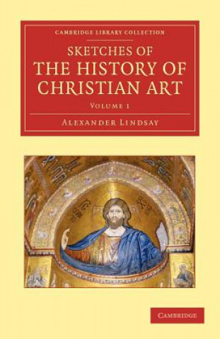 Kniha Sketches of the History of Christian Art Alexander William Crawford Lindsay