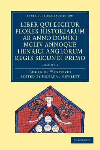 Книга Rogeri de Wendover liber qui dicitur Flores Historiarum ab anno domini MCLIV annoque Henrici Anglorum Regis Secundi Primo Roger of WendoverHenry G. Hewlett