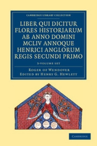 Книга Rogeri de Wendover Liber qui Dicitur Flores Historiarum ab Anno Domini MCLIV annoque Henrici Anglorum Regis Secundi Primo 3 Volume Set Roger of WendoverHenry G. Hewlett