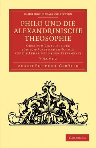 Kniha Philo und die Alexandrinische Theosophie August Friedrich Gfrörer
