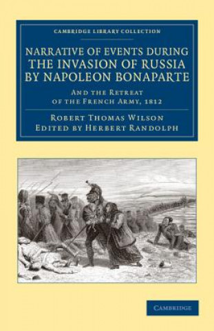 Könyv Narrative of Events during the Invasion of Russia by Napoleon Bonaparte Robert Thomas WilsonHerbert Randolph