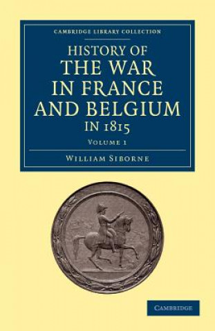 Kniha History of the War in France and Belgium, in 1815 William Siborne
