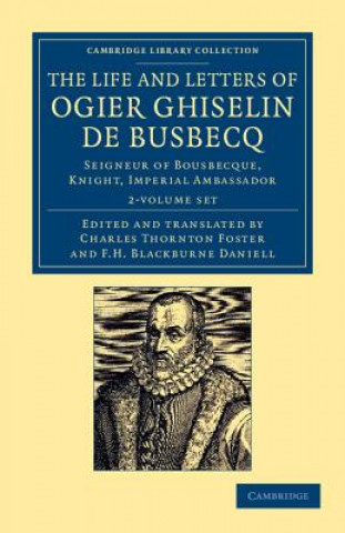 Knjiga Life and Letters of Ogier Ghiselin de Busbecq 2 Volume Set Ogier Ghislain de BusbecqCharles Thornton FosterF. H. Blackburne Daniell