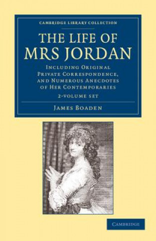 Carte Life of Mrs Jordan 2 Volume Set James Boaden