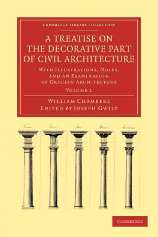 Kniha Treatise on the Decorative Part of Civil Architecture William ChambersJoseph Gwilt