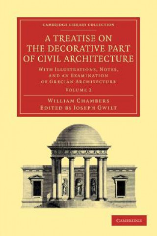 Книга Treatise on the Decorative Part of Civil Architecture: Volume 2 William ChambersJoseph Gwilt