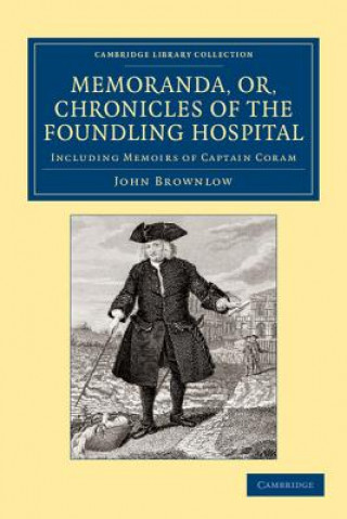 Carte Memoranda, or, Chronicles of the Foundling Hospital John Brownlow