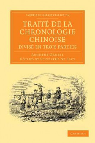 Könyv Traite de la chronologie chinoise, divise en trois parties Antoine GaubilSilvestre de Sacy