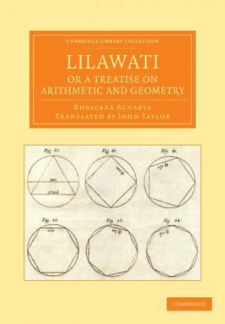 Kniha Lilawati; or a Treatise on Arithmetic and Geometry Bhascara AcharyaJohn Taylor